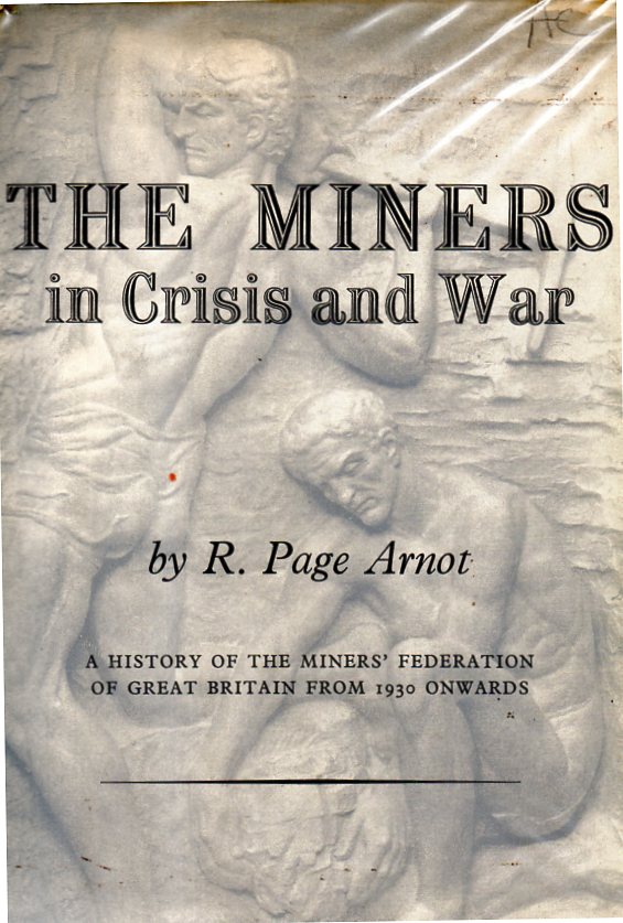 [USED] The Miners in Crisis and War A History of the Miners Federation of Great Britain from 1930 onwards